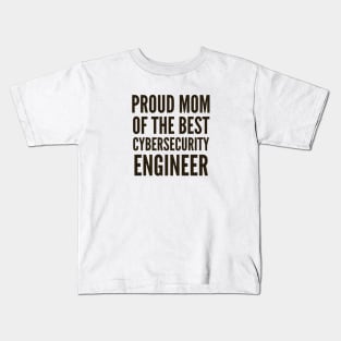 Proud Mom of The Best Cybersecurity Engineer Kids T-Shirt